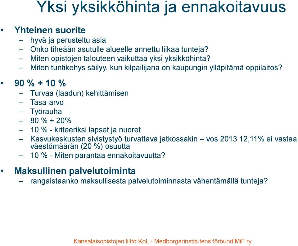 90 % + 10 % Turvaa (laadun) kehittämisen Tasa-arvo Työrauha 80 % + 20% 10 % - kriteeriksi lapset ja nuoret Kasvukeskusten sivistystyö turvattava