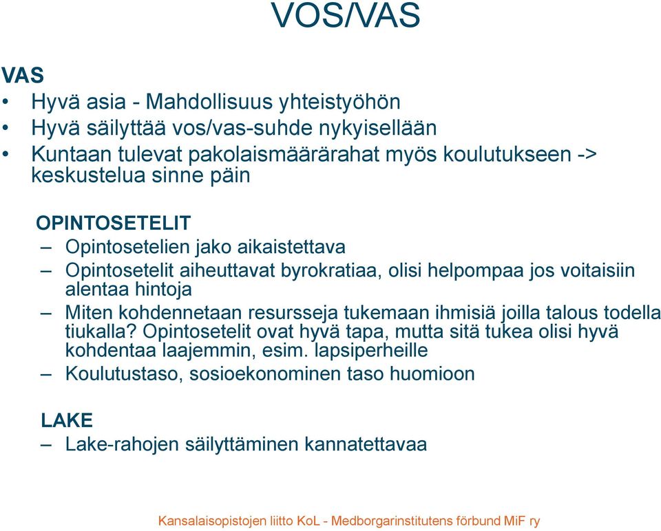 jos voitaisiin alentaa hintoja Miten kohdennetaan resursseja tukemaan ihmisiä joilla talous todella tiukalla?