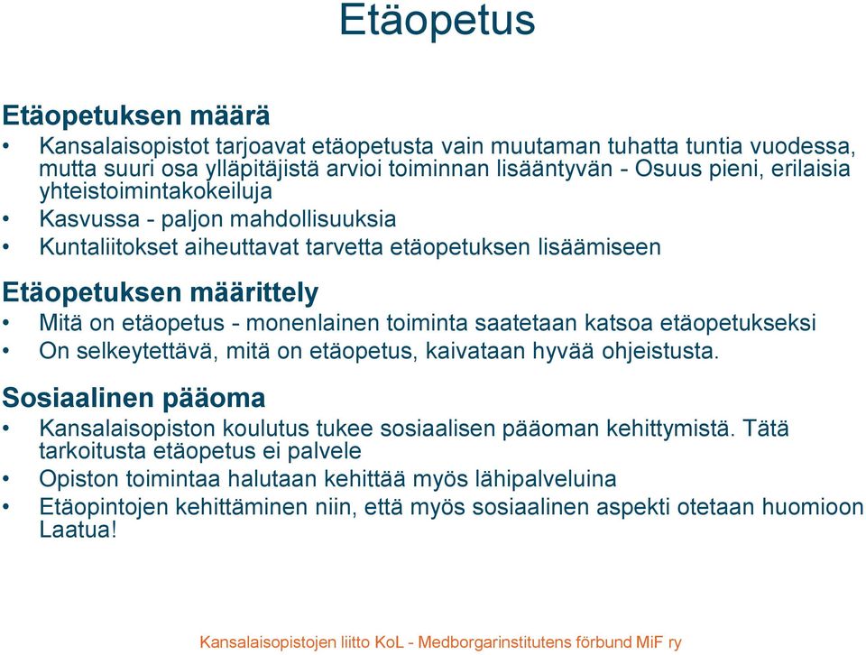 toiminta saatetaan katsoa etäopetukseksi On selkeytettävä, mitä on etäopetus, kaivataan hyvää ohjeistusta.