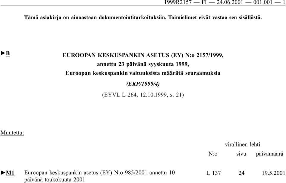 "B EUROOPAN KESKUSPANKIN ASETUS (EY) N:o 2157/1999, annettu 23 päivänä syyskuuta 1999, Euroopan keskuspankin