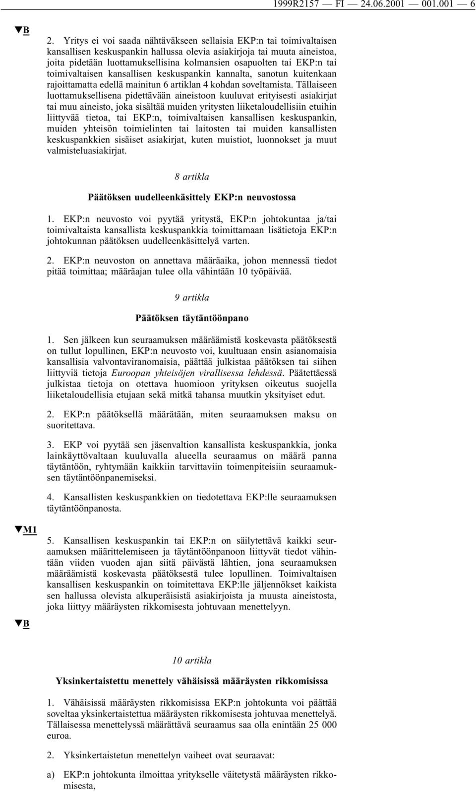 tai EKP:n tai toimivaltaisen kansallisen keskuspankin kannalta, sanotun kuitenkaan rajoittamatta edellä mainitun 6 artiklan 4 kohdan soveltamista.