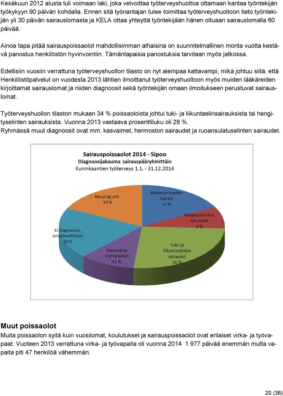 Ainoa tapa pitää sairauspoissaolot mahdollisimman alhaisina on suunnitelmallinen monta vuotta kestävä panostus henkilöstön hyvinvointiin. Tämäntapaisia panostuksia tarvitaan myös jatkossa.