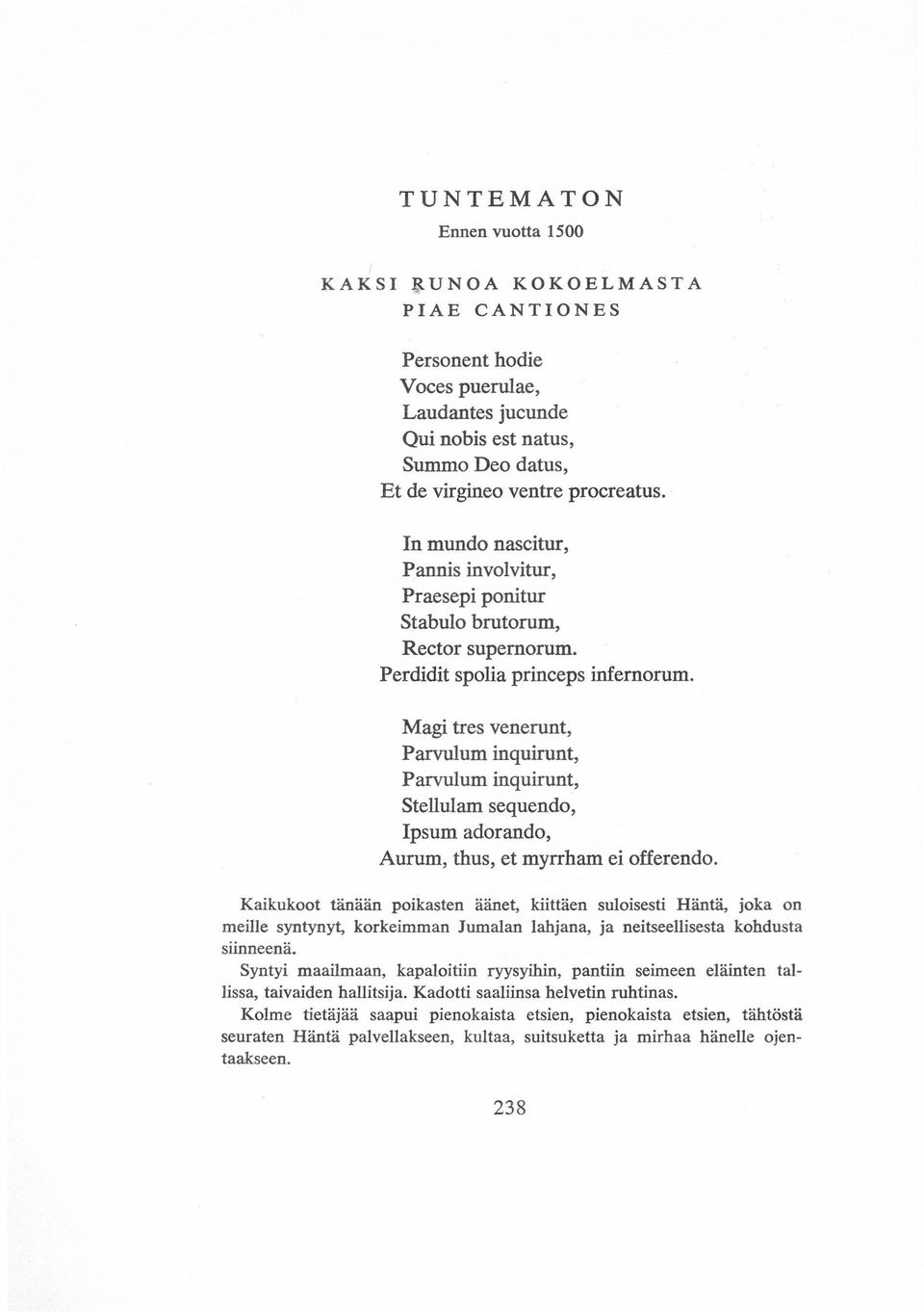 Magi tres venerunt, Parvulum inquirunt, Parvulum inquirunt, Stellulam sequendo, Ipsum adorando, Aurum, thus, et myrrham ei offerendo.