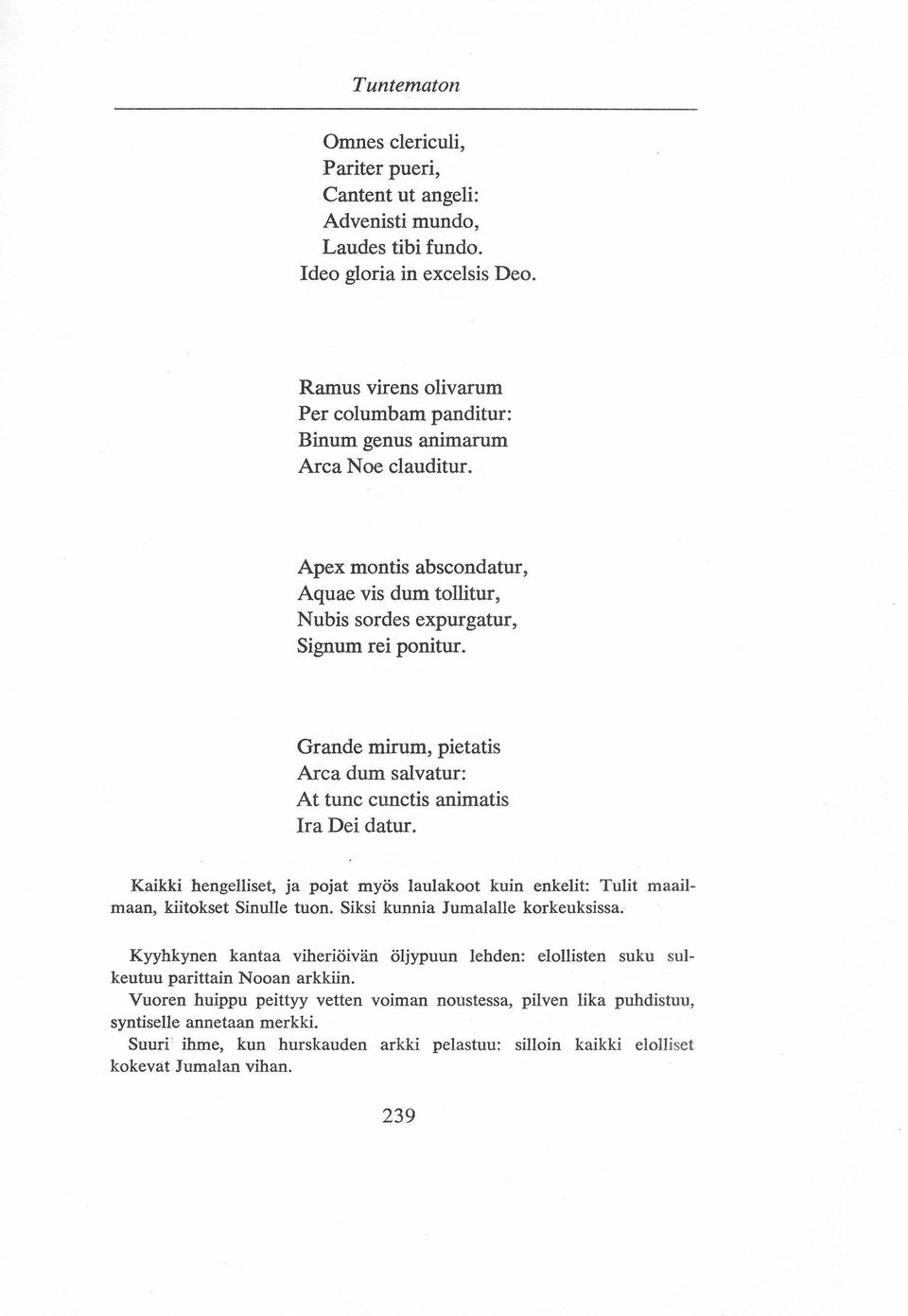 Grande mirum, pietatis Arca dum salvatur: At tunc cunctis animatis Ira Dei datur. Kaikki hengelliset, ja pojat myos laulakoot kuin enkelit: Tulit maailmaan, kiitokset Sinulle tuon.