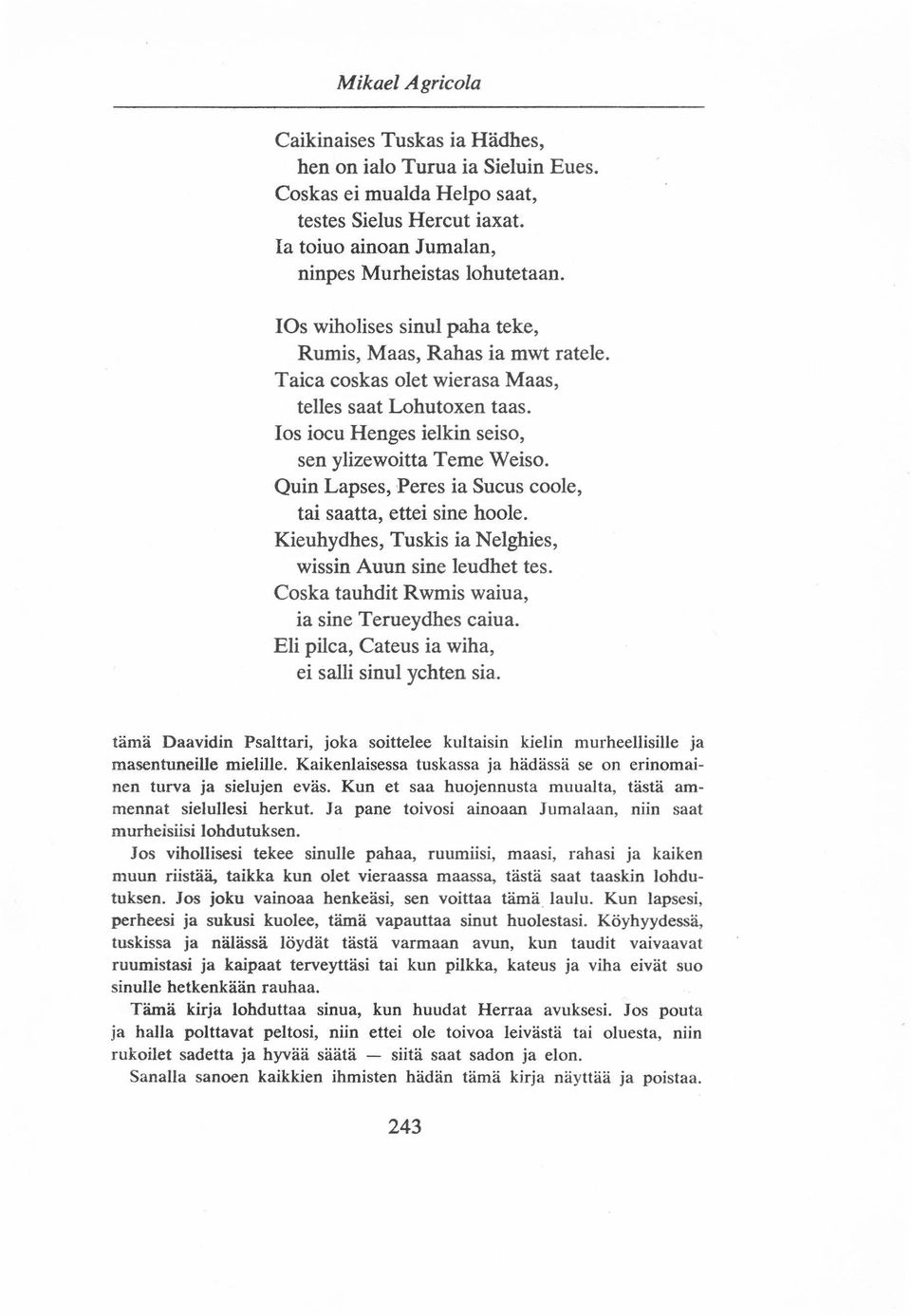 Quin Lapses, Peres ia Sucus coole, tai saatta, ettei sine hoole. Kieuhydhes, Tuskis ia Nelghies, wissin Auun sine leudhet tes. Coska tauhdit Rwmis waiua, ia sine Terueydhes caiua.