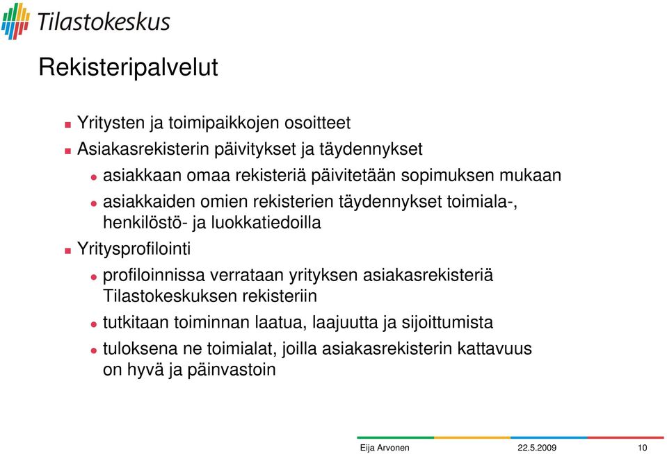 luokkatiedoilla Yritysprofilointi profiloinnissa verrataan yrityksen asiakasrekisteriä Tilastokeskuksen rekisteriin