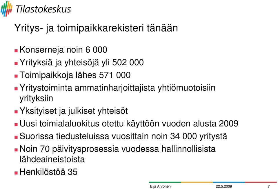 julkiset yhteisöt Uusi toimialaluokitus otettu käyttöön vuoden alusta 2009 Suorissa tiedusteluissa