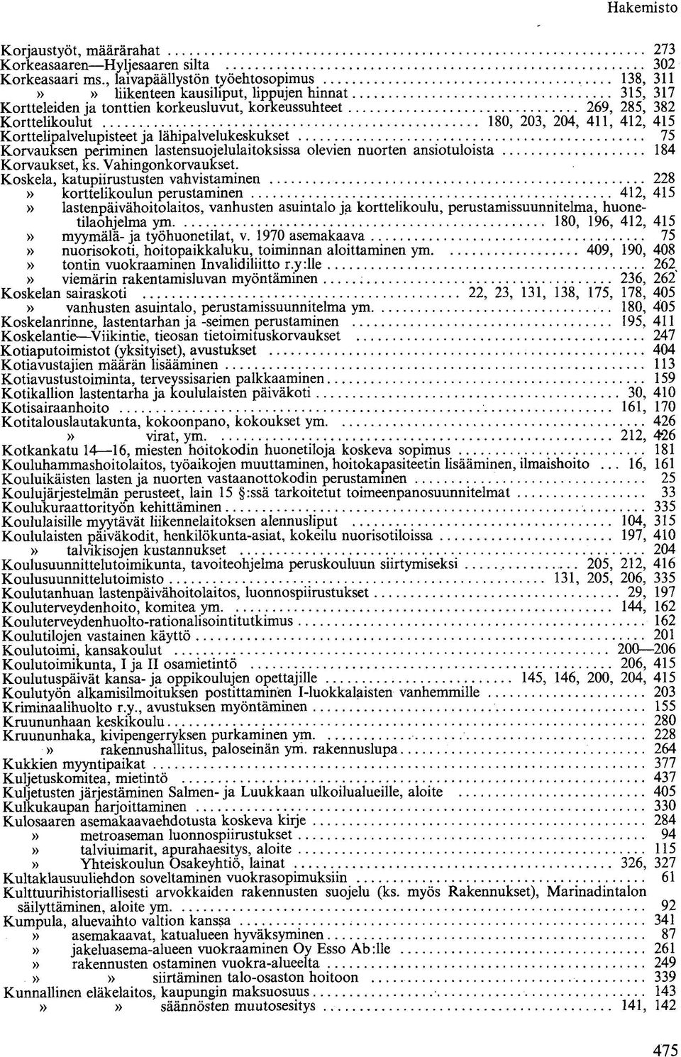 415 Korttelipalvelupisteet ja lähipalvelukeskukset 75 Korvauksen periminen lastensuojelulaitoksissa olevien nuorten ansiotuloista 184 Korvaukset, ks. Vahingonkorvaukset.