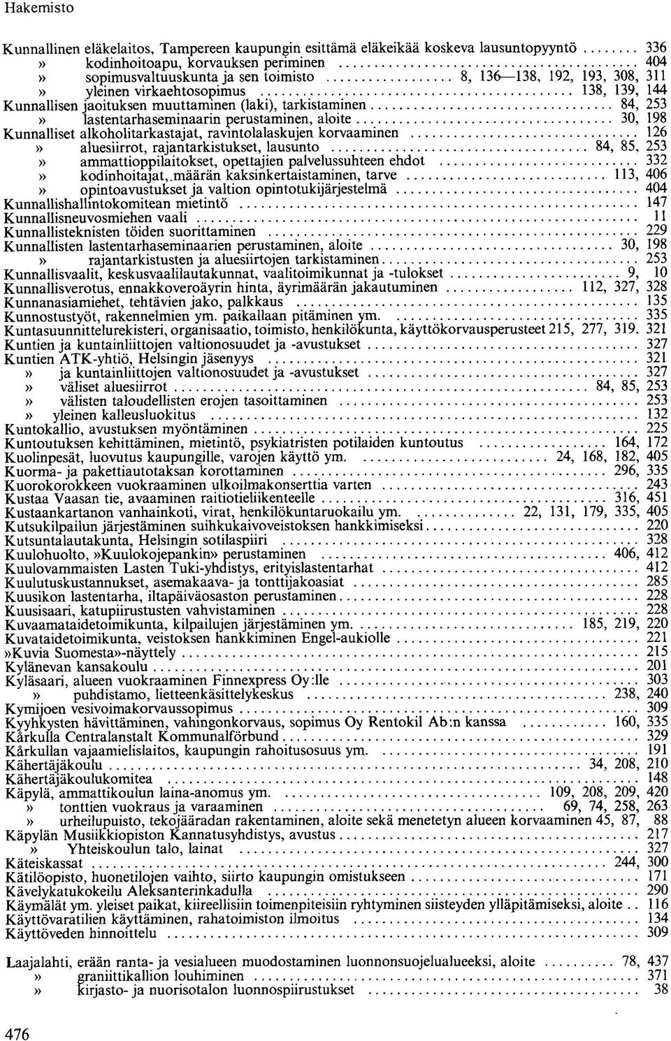 ravintolalaskujen korvaaminen 126» aluesiirrot, rajantarkistukset, lausunto 84, 85, 253» ammattioppilaitokset, opettajien palvelussuhteen ehdot 332» kodinhoitajat,.