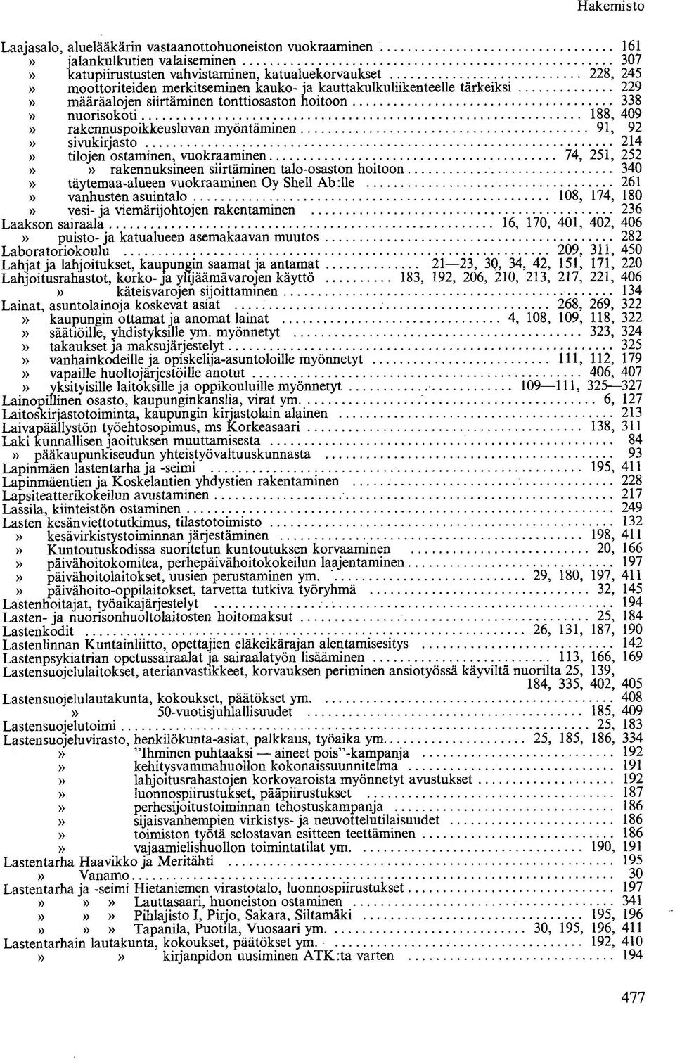 vuokraaminen 74, 251, 252»» rakennuksineen siirtäminen talo-osaston hoitoon 340» täytemaa-alueen vuokraaminen Oy Shell Ab :lle 261» vanhusten asuintalo 108, 174, 180» vesi- ja viemärijohtojen
