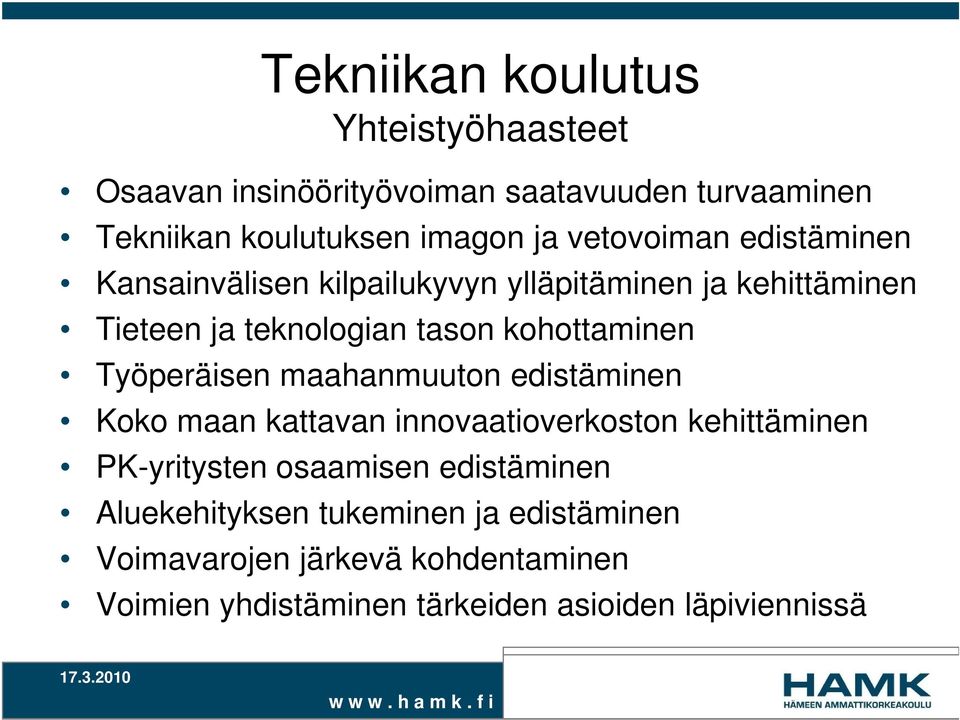 Työperäisen maahanmuuton edistäminen Koko maan kattavan innovaatioverkoston kehittäminen PK-yritysten osaamisen edistäminen