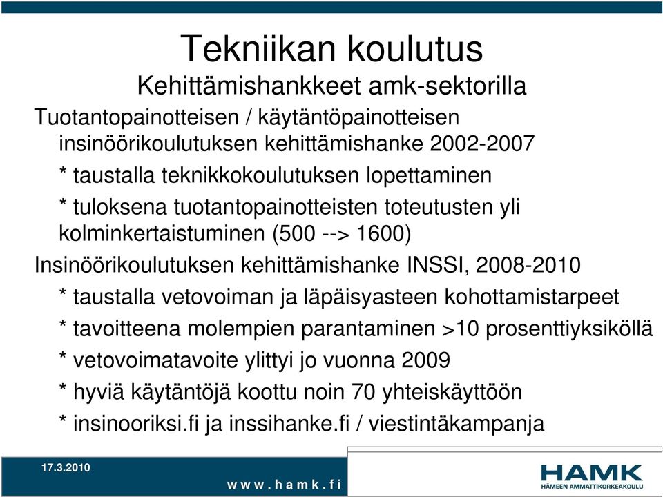 Insinöörikoulutuksen kehittämishanke INSSI, 2008-2010 * taustalla vetovoiman ja läpäisyasteen kohottamistarpeet * tavoitteena molempien