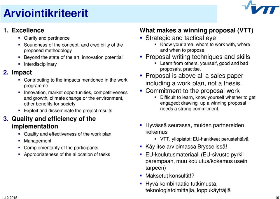 mentioned in the work programme Innovation, market opportunities, competitiveness and growth, climate change or the environment, other benefits for society Exploit and disseminate the project results