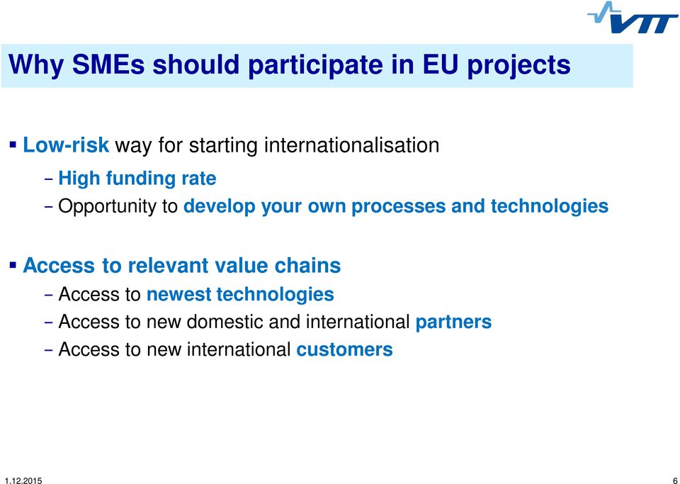 and technologies Access to relevant value chains Access to newest technologies