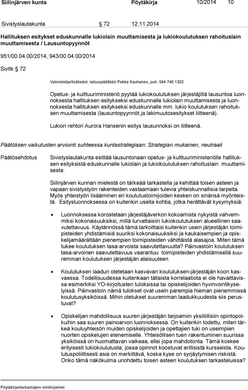 00/2014, 943/00.04.00/2014 Sivltk 72 Valmistelija/lisätiedot: talouspäällikkö Pekka Kauhanen, puh.
