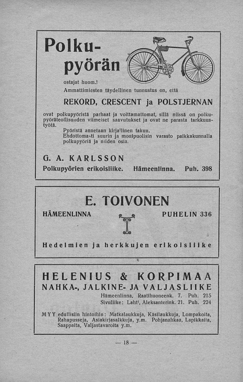 parasta tarkkuustyötä. Pyöristä annetaan kirjallinen takuu. Ehdottomasti suurin ja monipuolisin varasto paikkakunnalla polkupyöriä ja niiden osia. G. A. KARLSSON Polkupyörien erikoisliike.