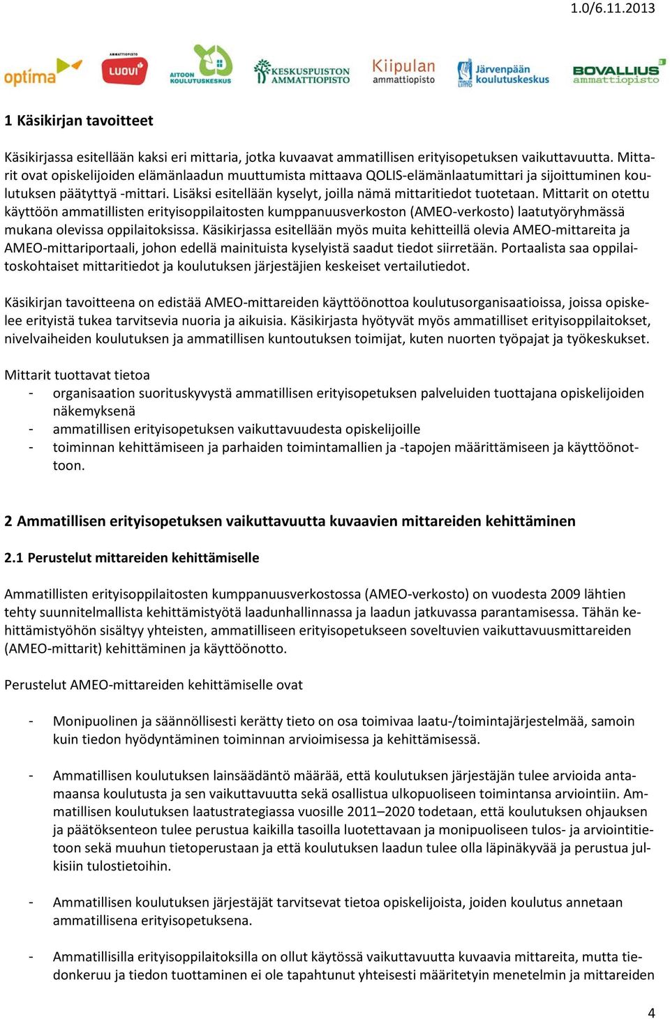 Lisäksi esitellään kyselyt, joilla nämä mittaritiedot tuotetaan.