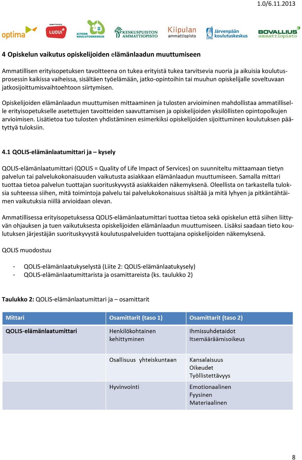 Opiskelijoiden elämänlaadun muuttumisen mittaaminen ja tulosten arvioiminen mahdollistaa ammatilliselle erityisopetukselle asetettujen tavoitteiden saavuttamisen ja opiskelijoiden yksilöllisten