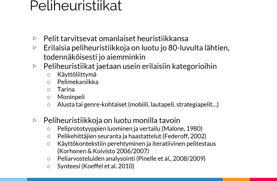 strategiapelit ) Peliheuristiikkoja on luotu monilla tavoin Peliprototyyppien luominen ja vertailu (Malone, 1980) Pelikehittäjien seuranta ja haastattelut