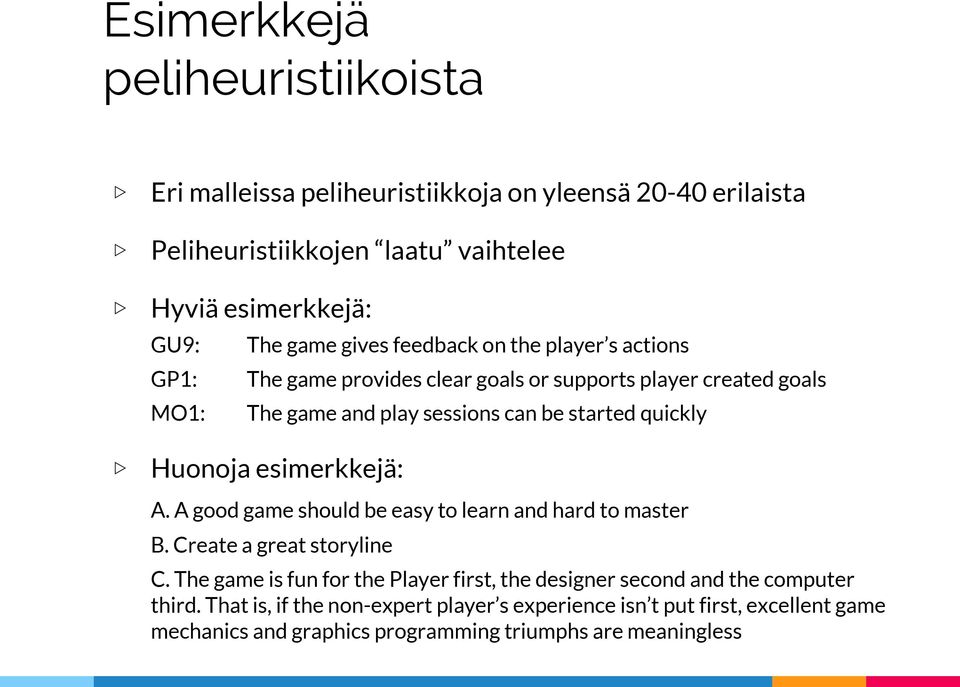 Huonoja esimerkkejä: A. A good game should be easy to learn and hard to master B. Create a great storyline C.