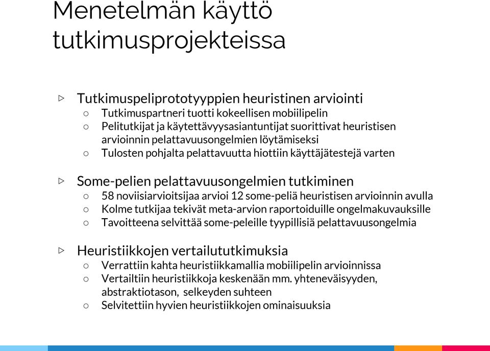 some-peliä heuristisen arvioinnin avulla Kolme tutkijaa tekivät meta-arvion raportoiduille ongelmakuvauksille Tavoitteena selvittää some-peleille tyypillisiä pelattavuusongelmia Heuristiikkojen