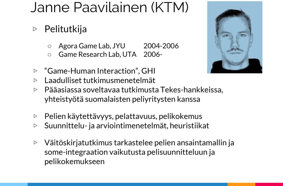 suomalaisten peliyritysten kanssa Pelien käytettävyys, pelattavuus, pelikokemus Suunnittelu- ja arviointimenetelmät,