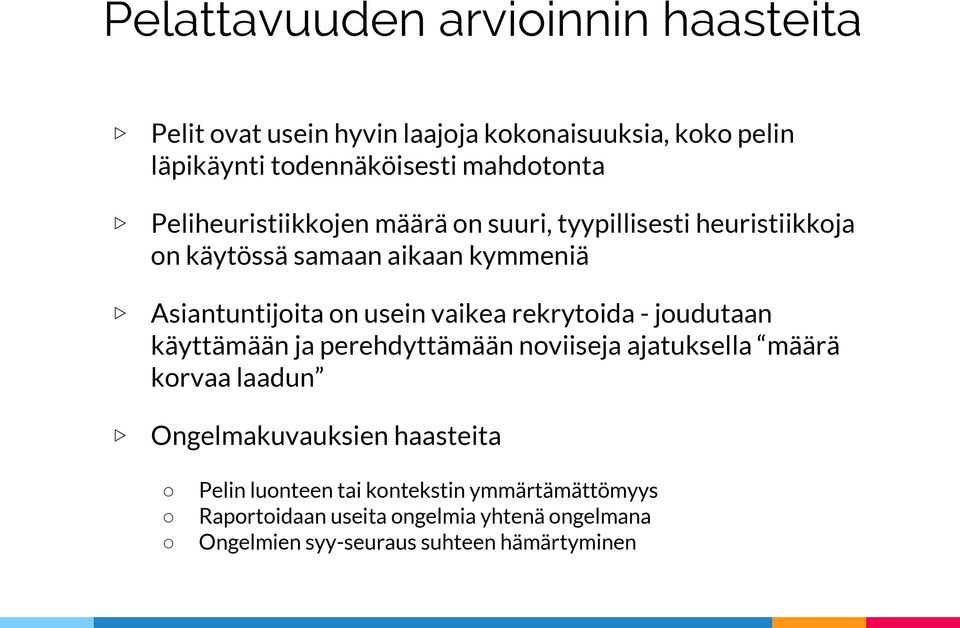 usein vaikea rekrytoida - joudutaan käyttämään ja perehdyttämään noviiseja ajatuksella määrä korvaa laadun Ongelmakuvauksien