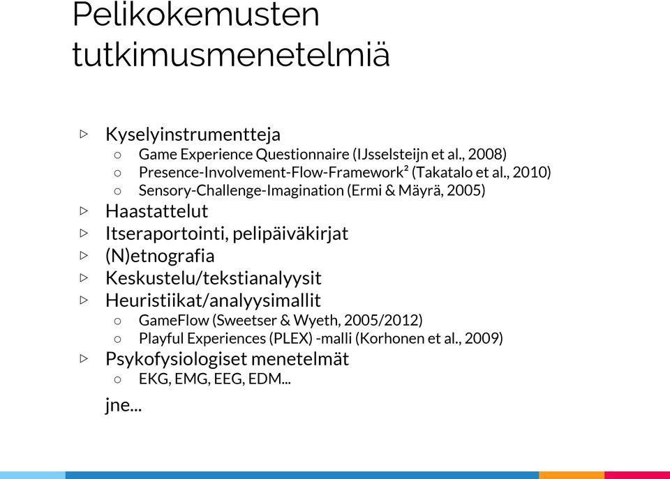 , 2010) Sensory-Challenge-Imagination (Ermi & Mäyrä, 2005) Haastattelut Itseraportointi, pelipäiväkirjat (N)etnografia