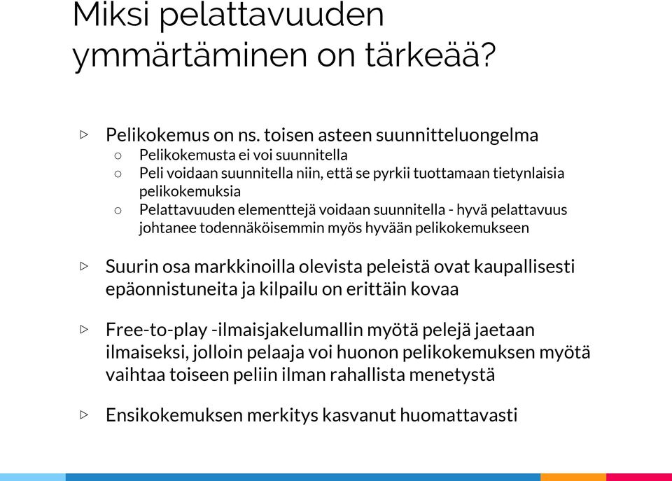 Pelattavuuden elementtejä voidaan suunnitella - hyvä pelattavuus johtanee todennäköisemmin myös hyvään pelikokemukseen Suurin osa markkinoilla olevista peleistä