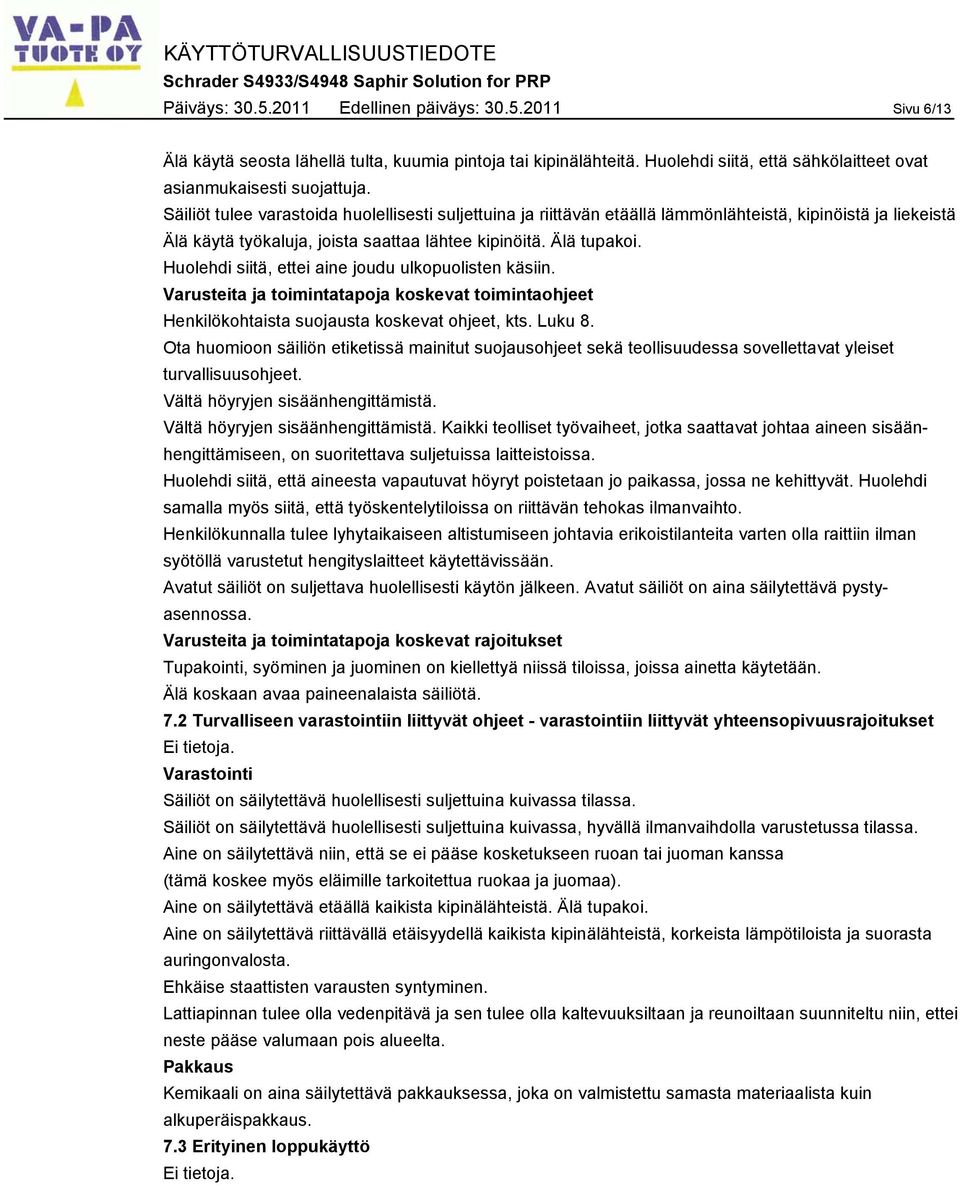 Huolehdi siitä, ettei aine joudu ulkopuolisten käsiin. Varusteita ja toimintatapoja koskevat toimintaohjeet Henkilökohtaista suojausta koskevat ohjeet, kts. Luku 8.