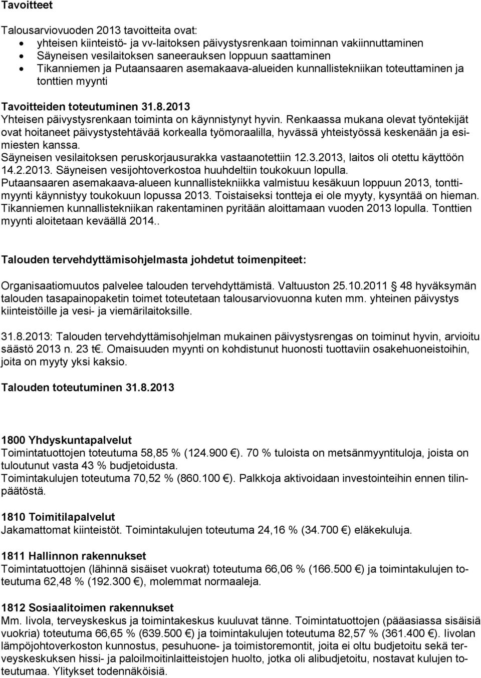 Renkaassa mukana olevat työntekijät ovat hoitaneet päivystystehtävää korkealla työmoraalilla, hyvässä yhteistyössä keskenään ja esimiesten kanssa.