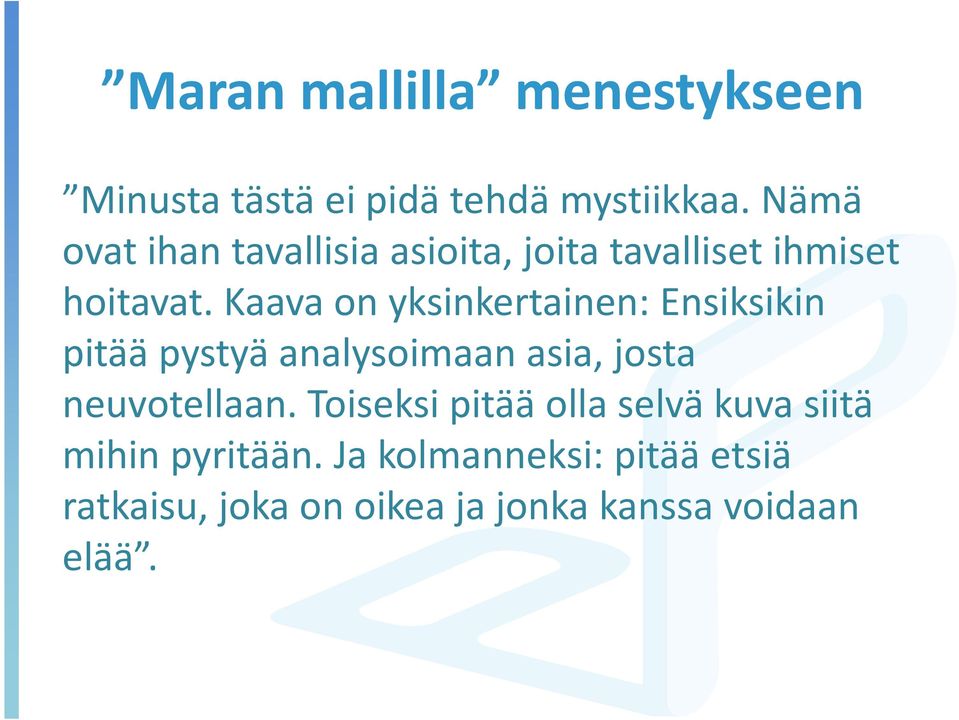 Kaava on yksinkertainen: Ensiksikin pitää pystyä analysoimaan asia, josta neuvotellaan.