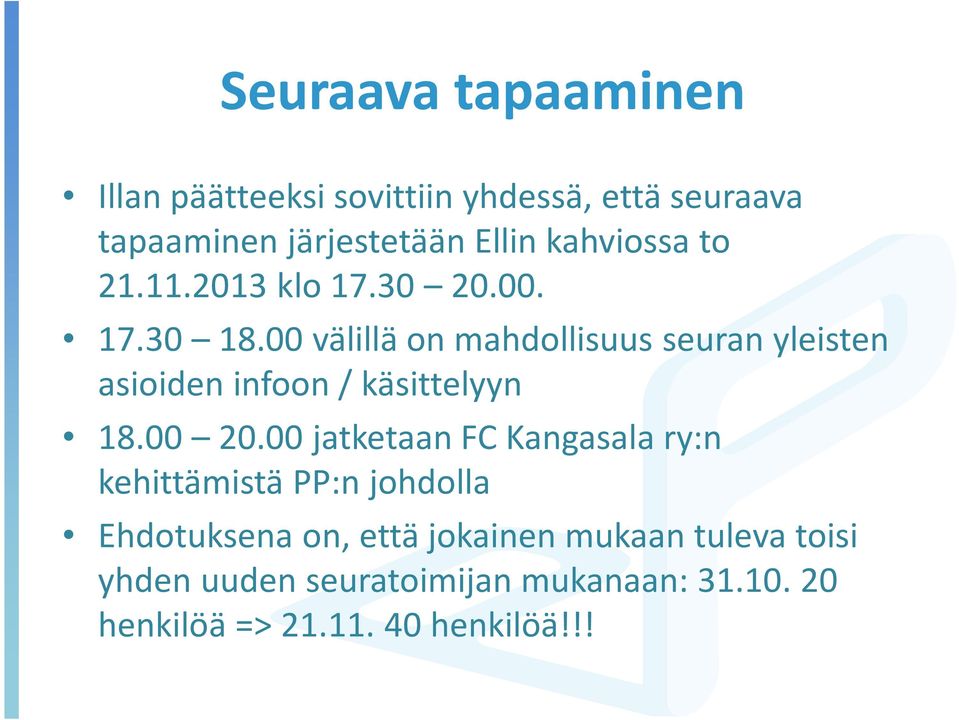 00 välillä on mahdollisuus seuran yleisten asioiden infoon / käsittelyyn 18.00 20.