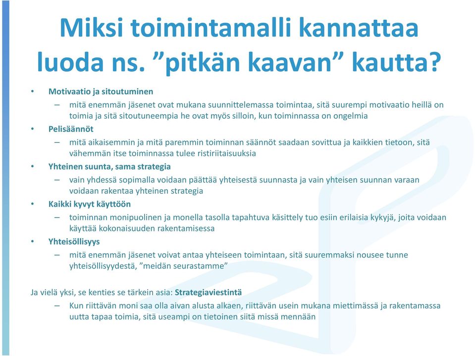 ongelmia Pelisäännöt mitä aikaisemmin ja mitä paremmin toiminnan säännöt saadaan sovittua ja kaikkien tietoon, sitä vähemmän itse toiminnassa tulee ristiriitaisuuksia Yhteinen suunta, sama strategia