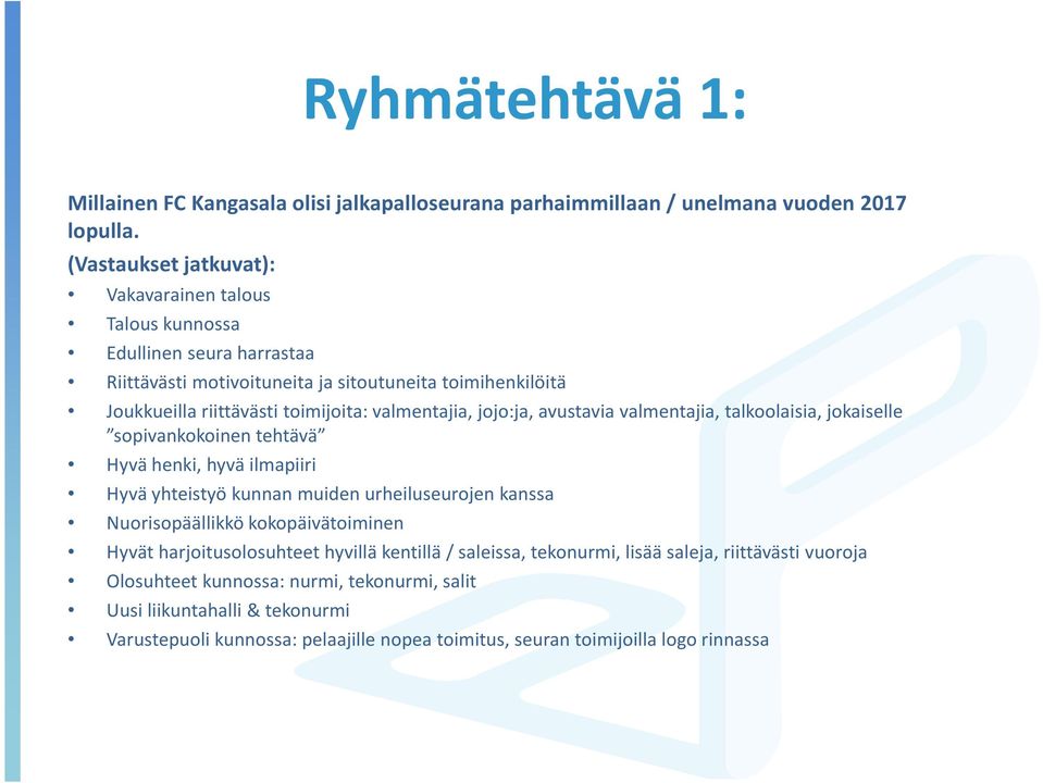 valmentajia, jojo:ja, avustavia valmentajia, talkoolaisia, jokaiselle sopivankokoinen tehtävä Hyvä henki, hyvä ilmapiiri Hyvä yhteistyö kunnan muiden urheiluseurojen kanssa