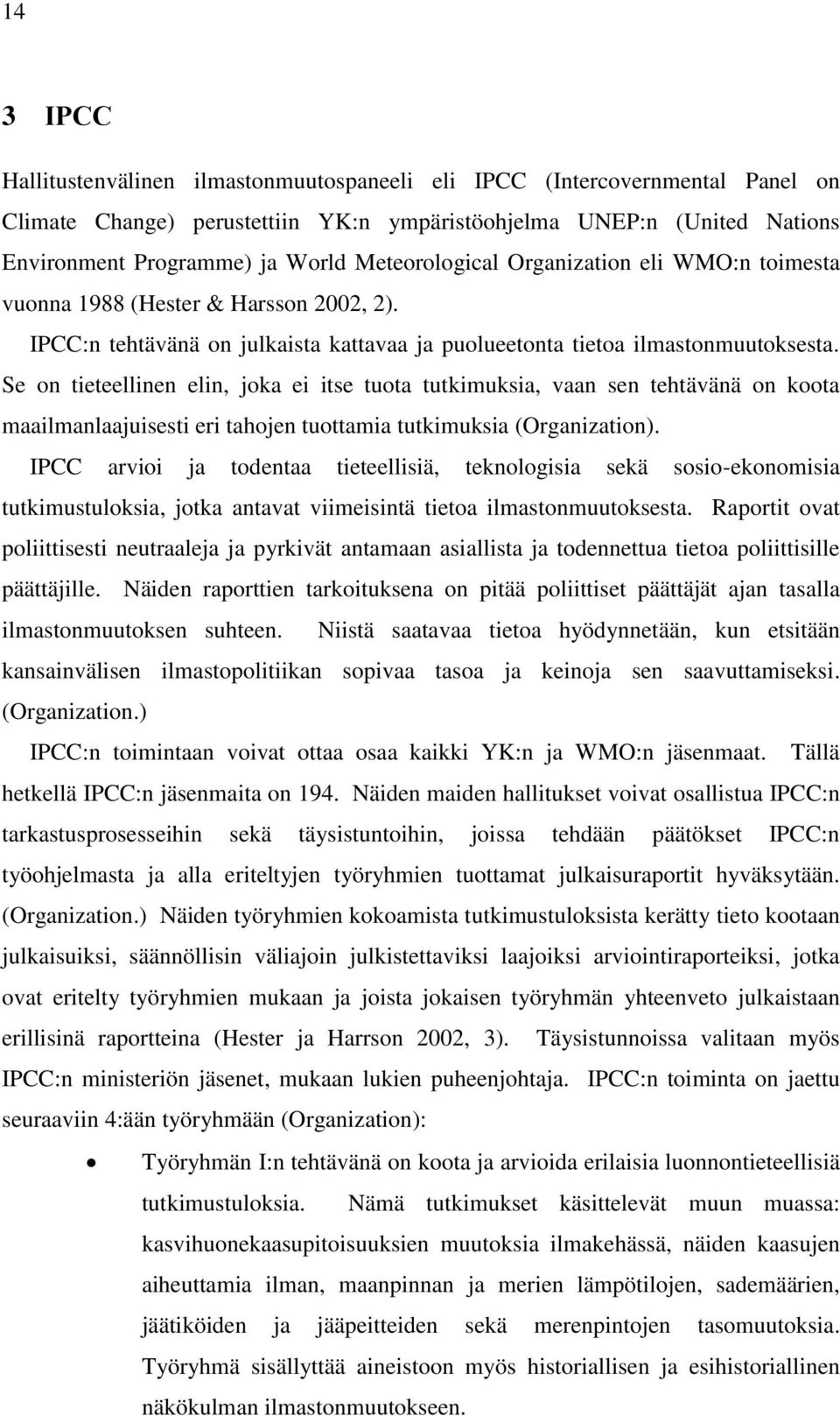 Se on tieteellinen elin, joka ei itse tuota tutkimuksia, vaan sen tehtävänä on koota maailmanlaajuisesti eri tahojen tuottamia tutkimuksia (Organization).