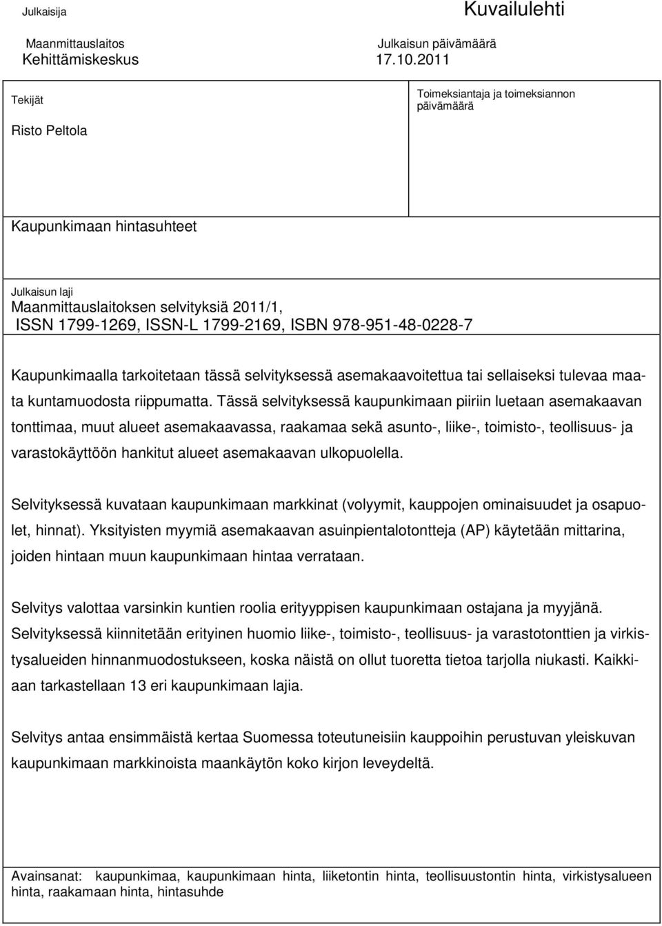 978-951-48-0228-7 Kaupunkimaalla tarkoitetaan tässä selvityksessä asemakaavoitettua tai sellaiseksi tulevaa maata kuntamuodosta riippumatta.