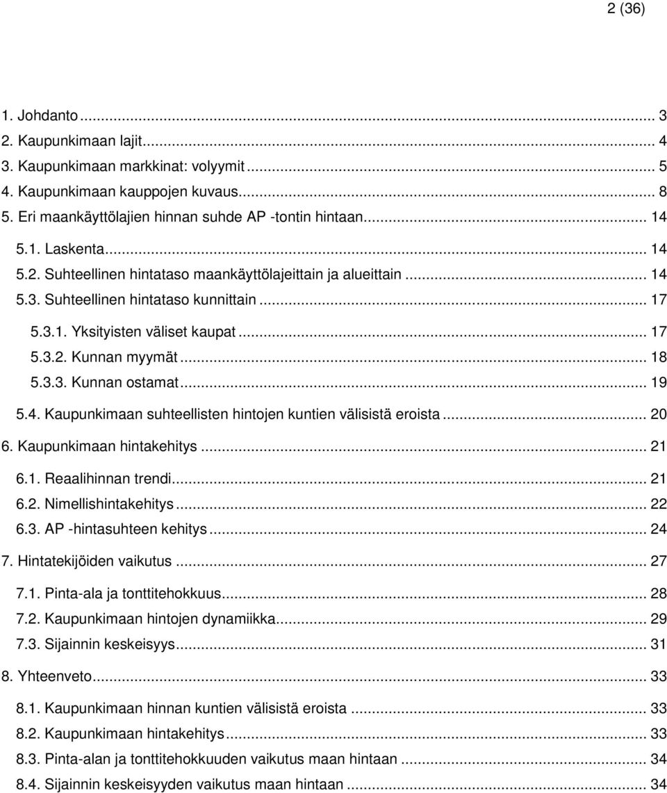 .. 19 5.4. Kaupunkimaan suhteellisten hintojen kuntien välisistä eroista... 20 6. Kaupunkimaan hintakehitys... 21 6.1. Reaalihinnan trendi... 21 6.2. Nimellishintakehitys... 22 6.3.