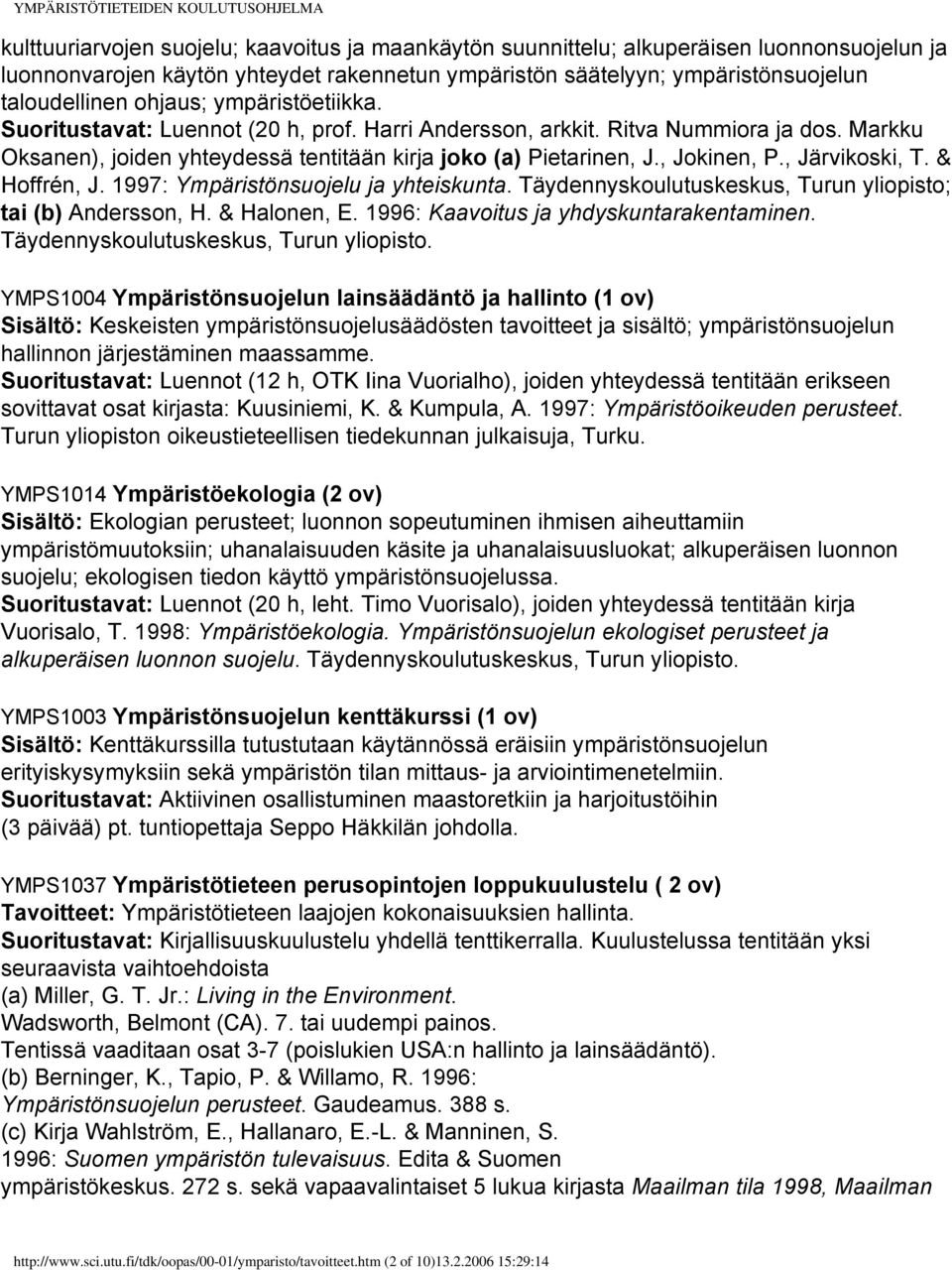 , Järvikoski, T. & Hoffrén, J. 1997: Ympäristönsuojelu ja yhteiskunta. Täydennyskoulutuskeskus, Turun yliopisto; tai (b) Andersson, H. & Halonen, E. 1996: Kaavoitus ja yhdyskuntarakentaminen.