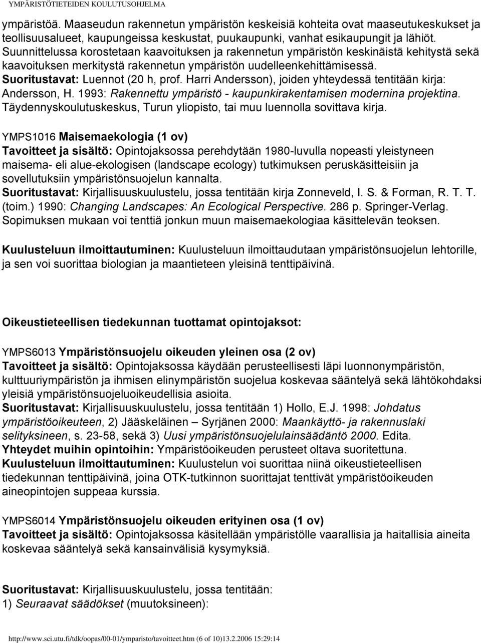 Harri Andersson), joiden yhteydessä tentitään kirja: Andersson, H. 1993: Rakennettu ympäristö - kaupunkirakentamisen modernina projektina.