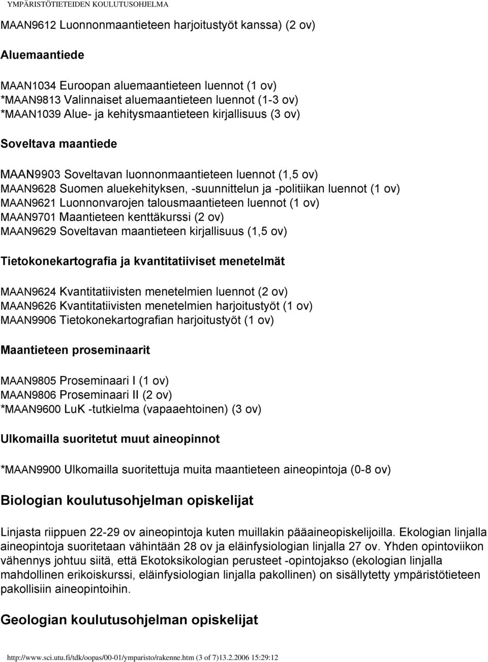 Luonnonvarojen talousmaantieteen luennot (1 ov) MAAN9701 Maantieteen kenttäkurssi (2 ov) MAAN9629 Soveltavan maantieteen kirjallisuus (1,5 ov) Tietokonekartografia ja kvantitatiiviset menetelmät