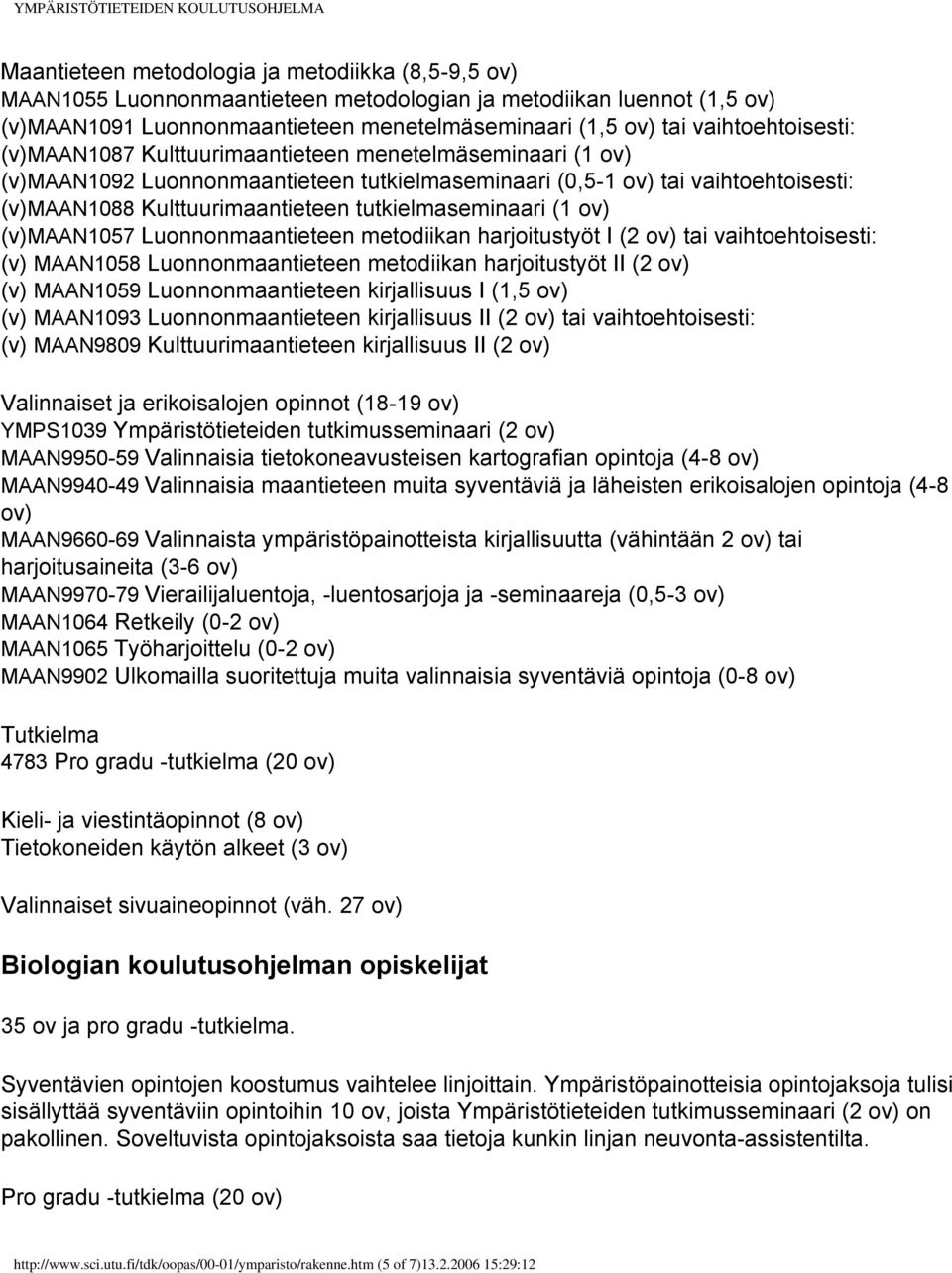 tutkielmaseminaari (1 ov) (v)maan1057 Luonnonmaantieteen metodiikan harjoitustyöt I (2 ov) tai vaihtoehtoisesti: (v) MAAN1058 Luonnonmaantieteen metodiikan harjoitustyöt II (2 ov) (v) MAAN1059