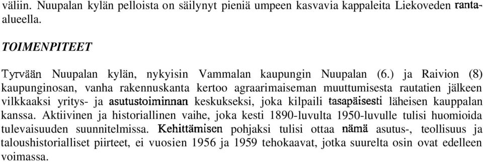 ) ja Raivion (8) kaupunginosan, vanha rakennuskanta kertoo agraarimaiseman muuttumisesta rautatien jälkeen vilkkaaksi yritys- ja asutustoiminnan keskukseksi, joka kilpaili