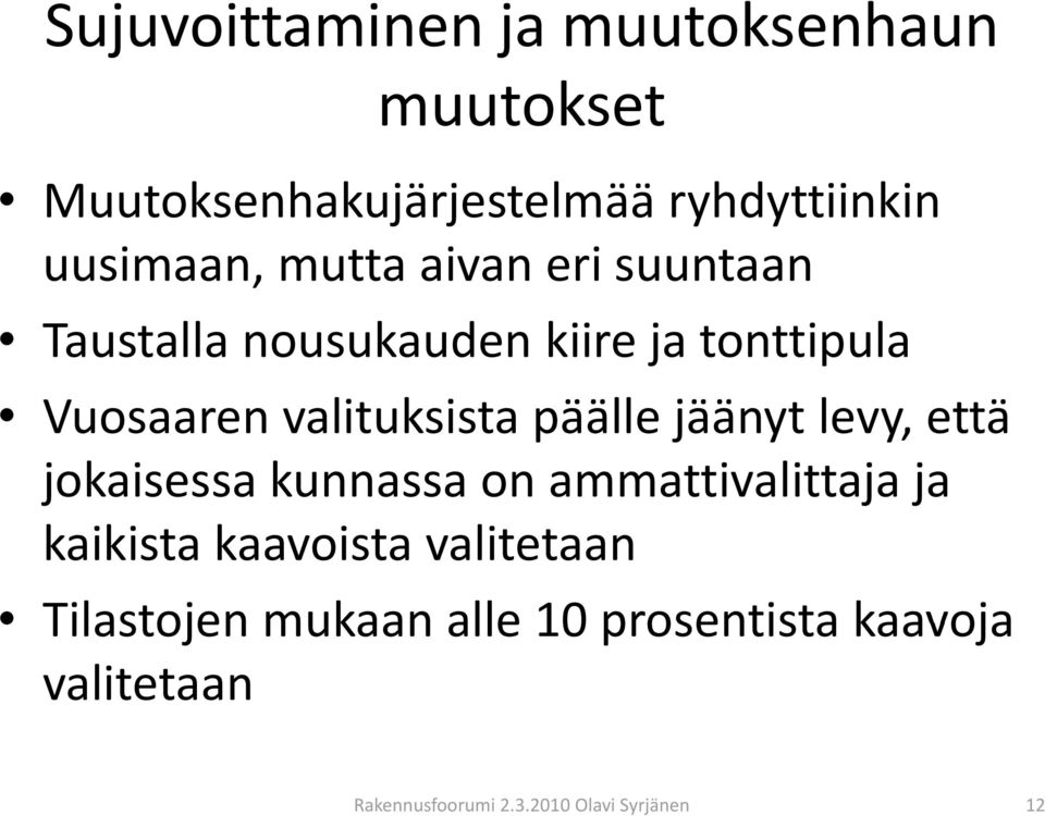 päälle jäänyt levy, että jokaisessa kunnassa on ammattivalittaja ja kaikista kaavoista