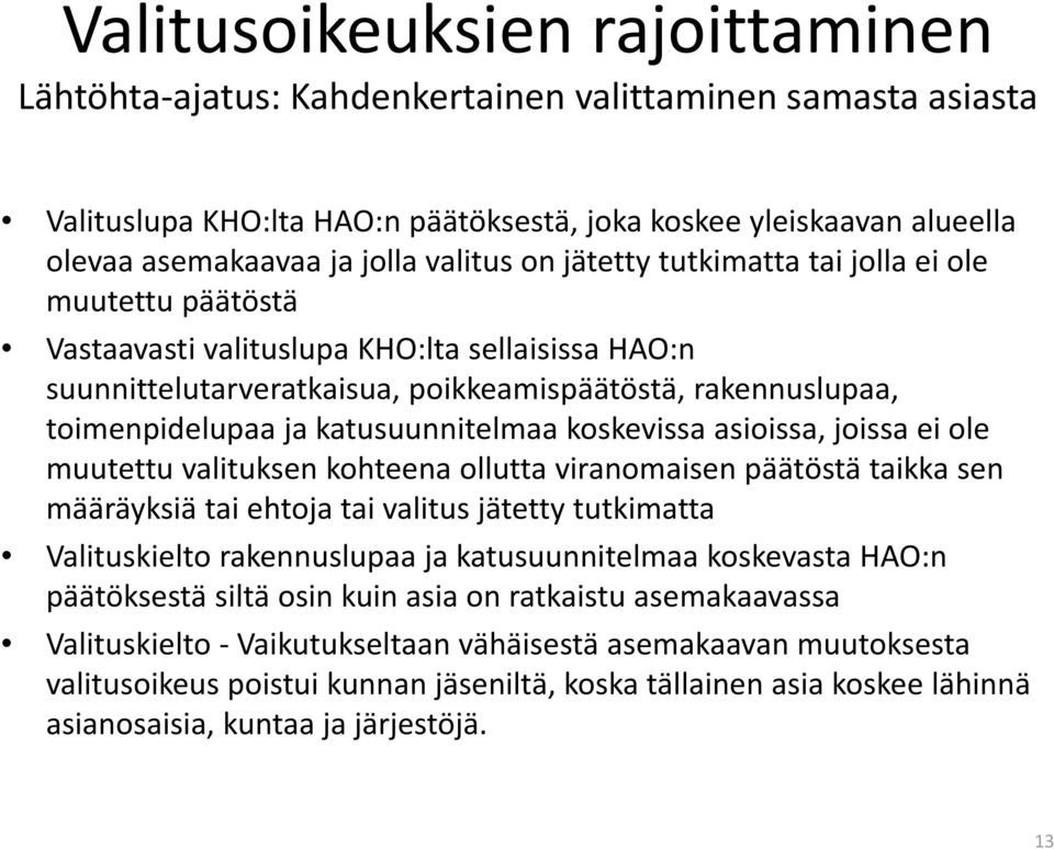 toimenpidelupaa ja katusuunnitelmaa koskevissa asioissa, joissa ei ole muutettu valituksen kohteena ollutta viranomaisen päätöstä taikka sen määräyksiä tai ehtoja tai valitus jätetty tutkimatta Vli