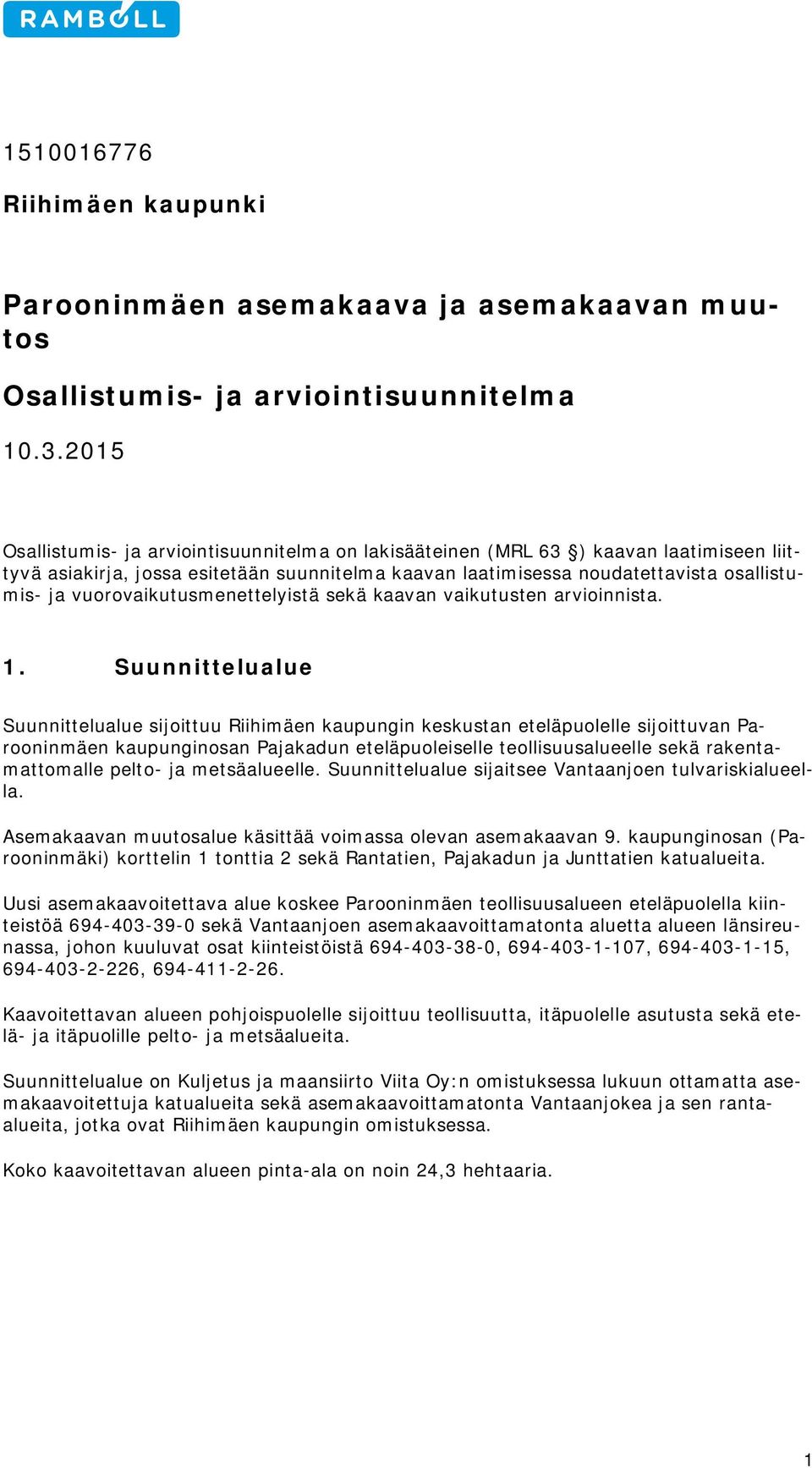 vuorovaikutusmenettelyistä sekä kaavan vaikutusten arvioinnista. 1.