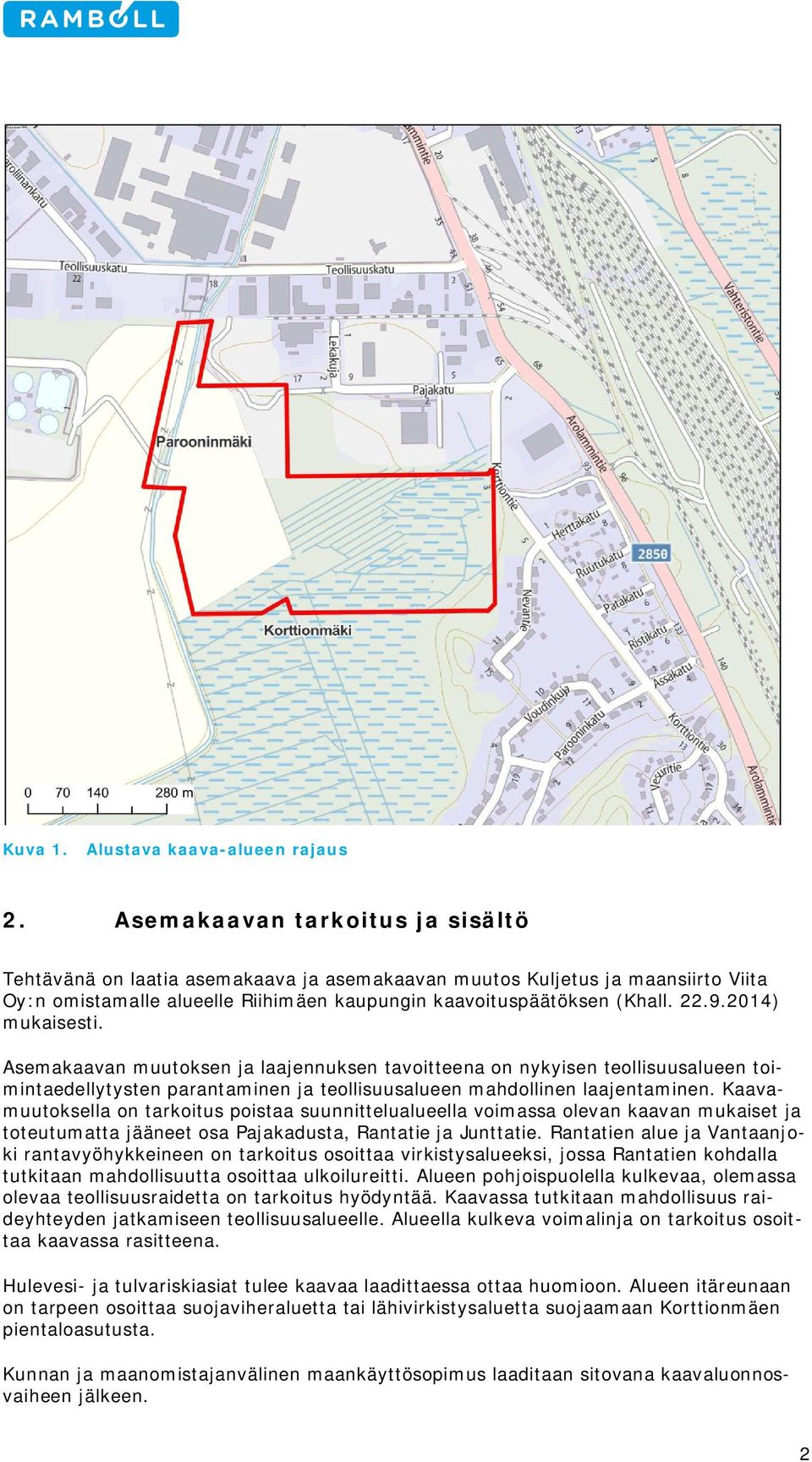 2014) mukaisesti. Asemakaavan muutoksen ja laajennuksen tavoitteena on nykyisen teollisuusalueen toimintaedellytysten parantaminen ja teollisuusalueen mahdollinen laajentaminen.