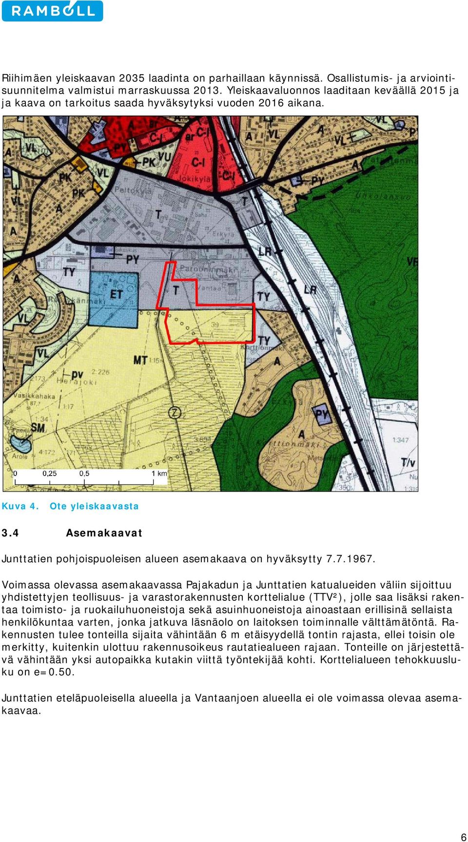 4 Asemakaavat Junttatien pohjoispuoleisen alueen asemakaava on hyväksytty 7.7.1967.