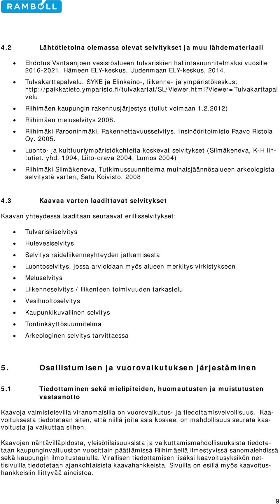 viewer=tulvakarttapal velu Riihimäen kaupungin rakennusjärjestys (tullut voimaan 1.2.2012) Riihimäen meluselvitys 2008. Riihimäki Parooninmäki, Rakennettavuusselvitys.