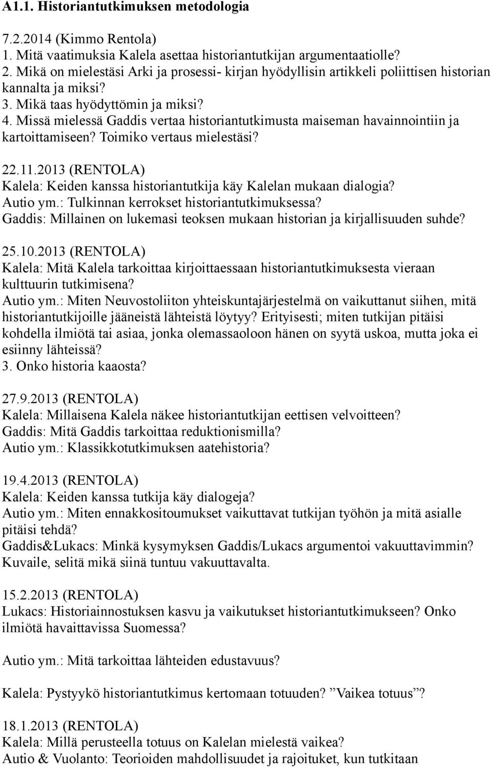 Missä mielessä Gaddis vertaa historiantutkimusta maiseman havainnointiin ja kartoittamiseen? Toimiko vertaus mielestäsi? 22.11.